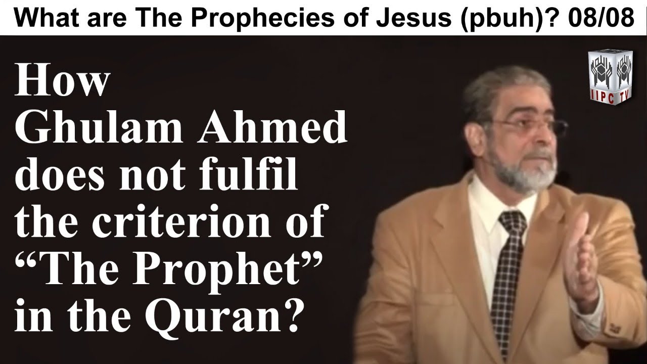 Episode 08 : "How Ghulam Ahmed does not fulfil the criteria of The Prophet in Quran?"