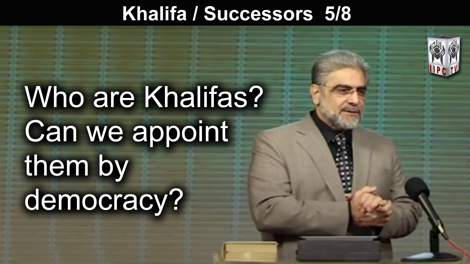 Episode 05 : "Who are Khalifas Can we appoint them by democracy?"