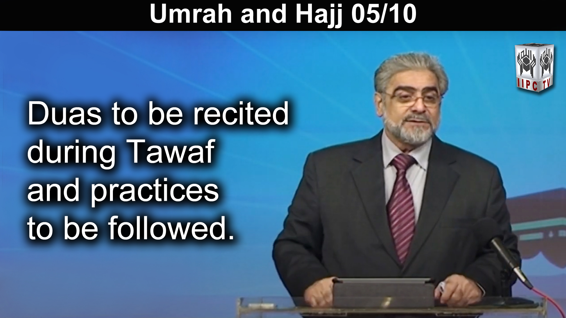 Episode 05 : "Duas to be recited during Tawaf and practices to be followed"