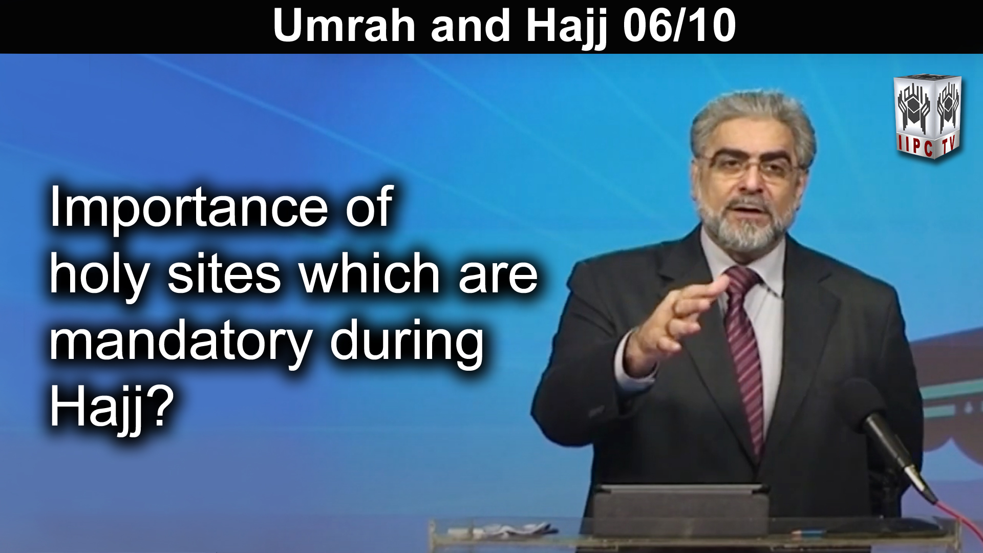 Episode 06 : "Importance of holy sites which are mandatory during Hajj?"