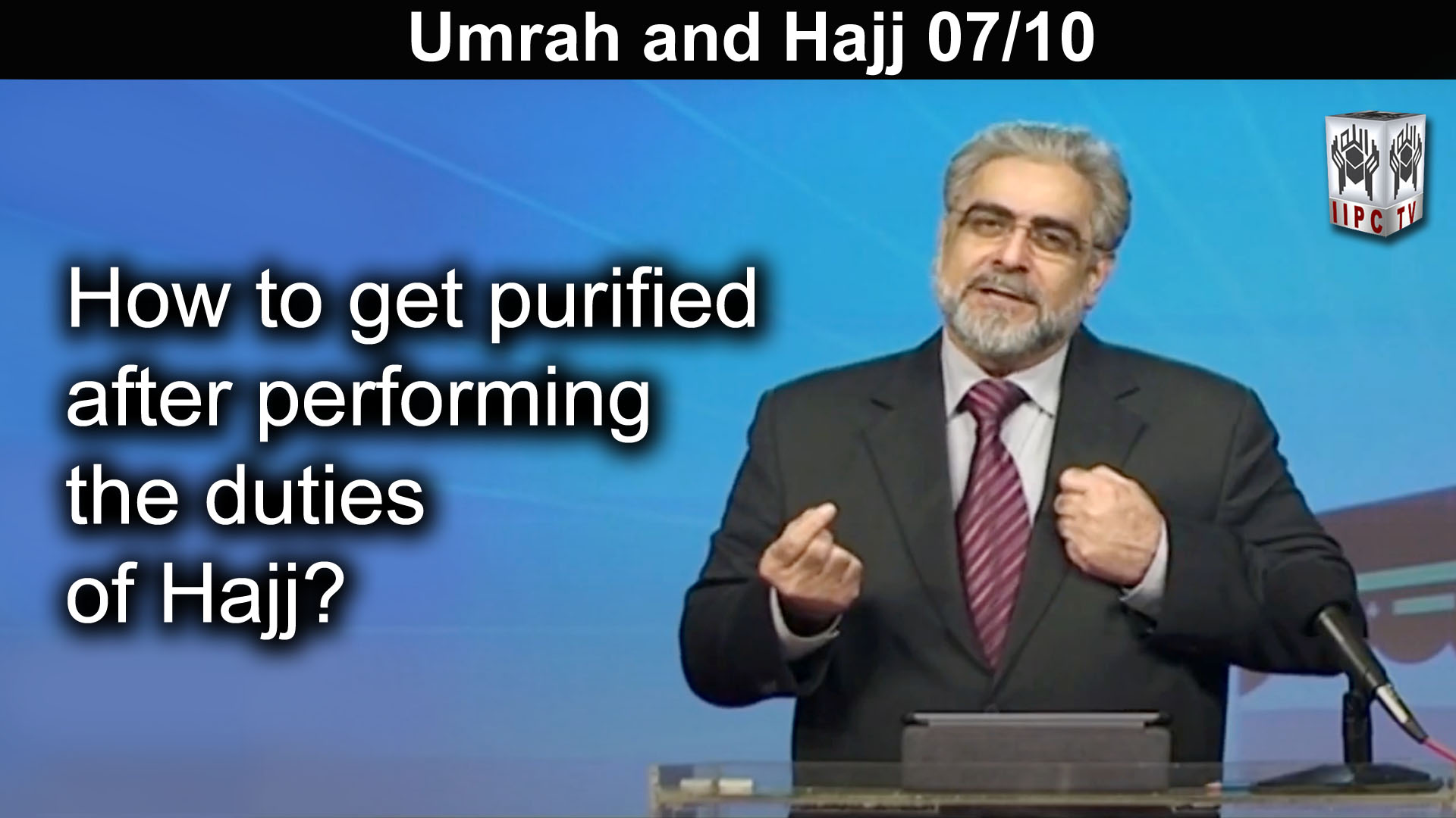 Episode 07 : "How to get purified after performing the duties of Hajj?"