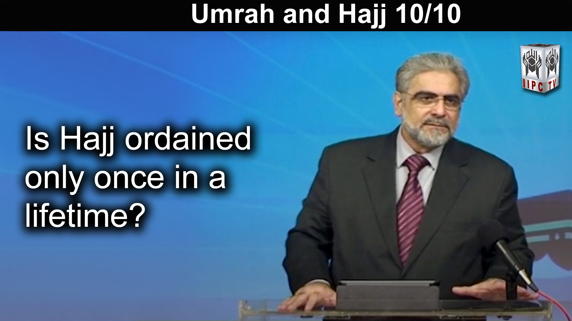 Episode 10 : "Is Hajj ordained only once in a lifetime?"